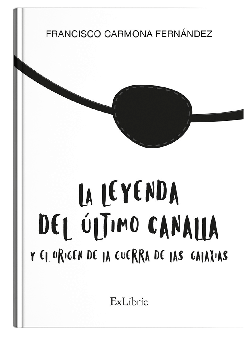 La leyenda del último canalla y el origen de la Guerra de las Galaxias -  Editorial ExLibric